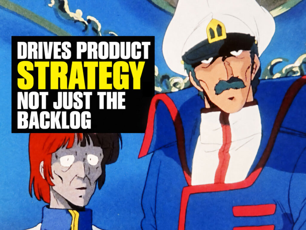 The successful product manager drives the product strategy, not just the backlog. The image is Captain Gloval from Robotech.