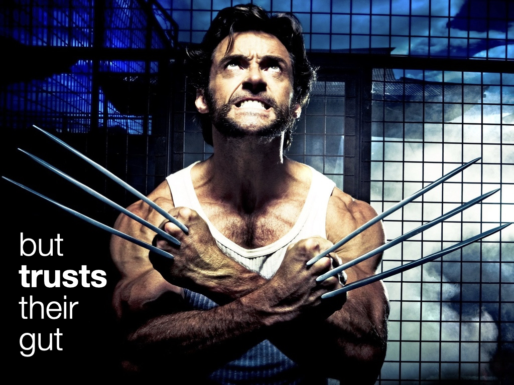 ... but trusts their gut. The image is Hugh Jackman as Wolverine.