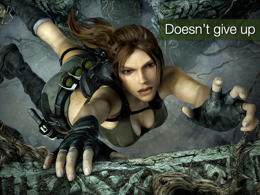 Doesn’t give up. The image is Lara Croft.